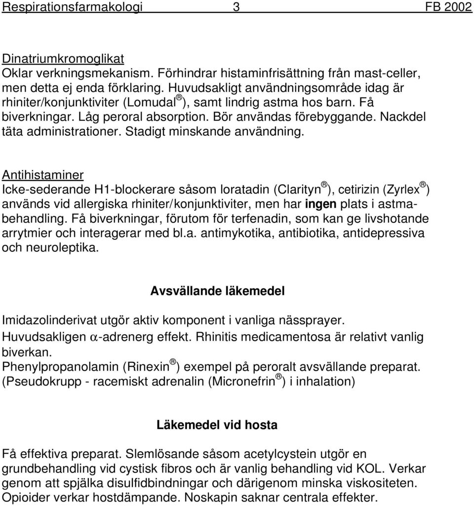 Nackdel täta administrationer. Stadigt minskande användning.