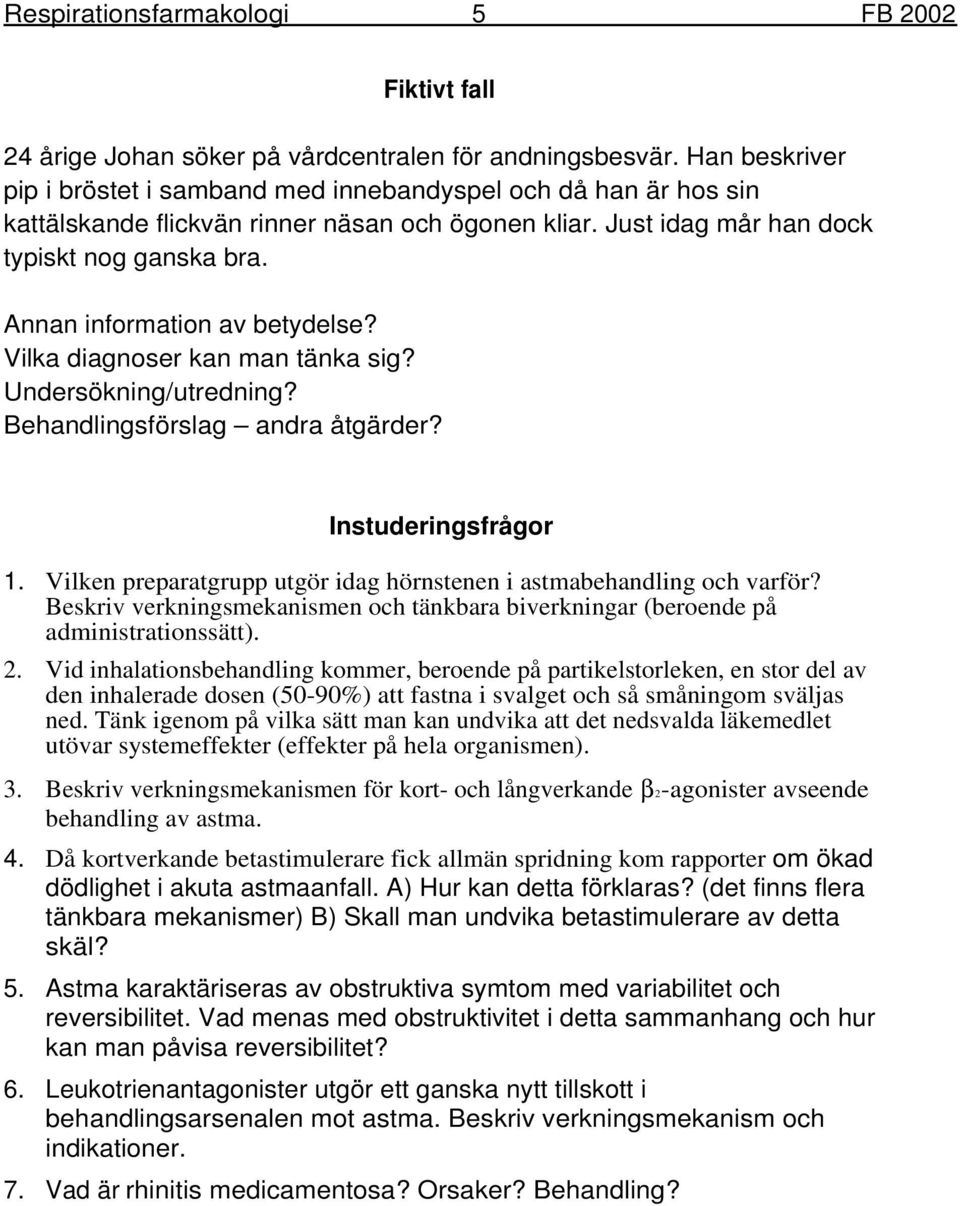 Annan information av betydelse? Vilka diagnoser kan man tänka sig? Undersökning/utredning? Behandlingsförslag andra åtgärder? Instuderingsfrågor 1.