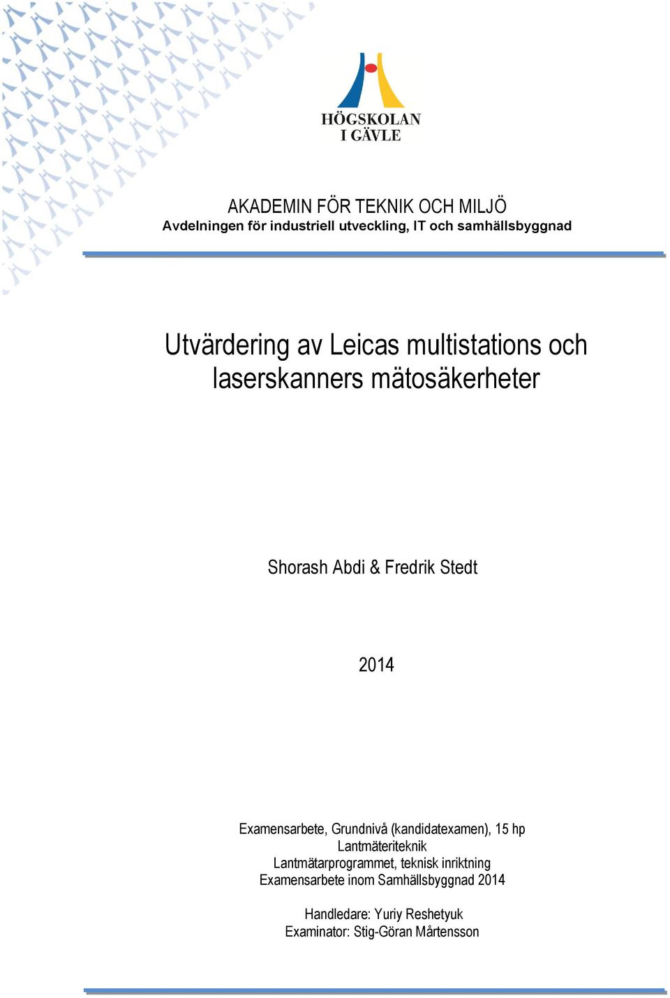 2014 Examensarbete, Grundnivå (kandidatexamen), 15 hp Lantmäteriteknik Lantmätarprogrammet, teknisk