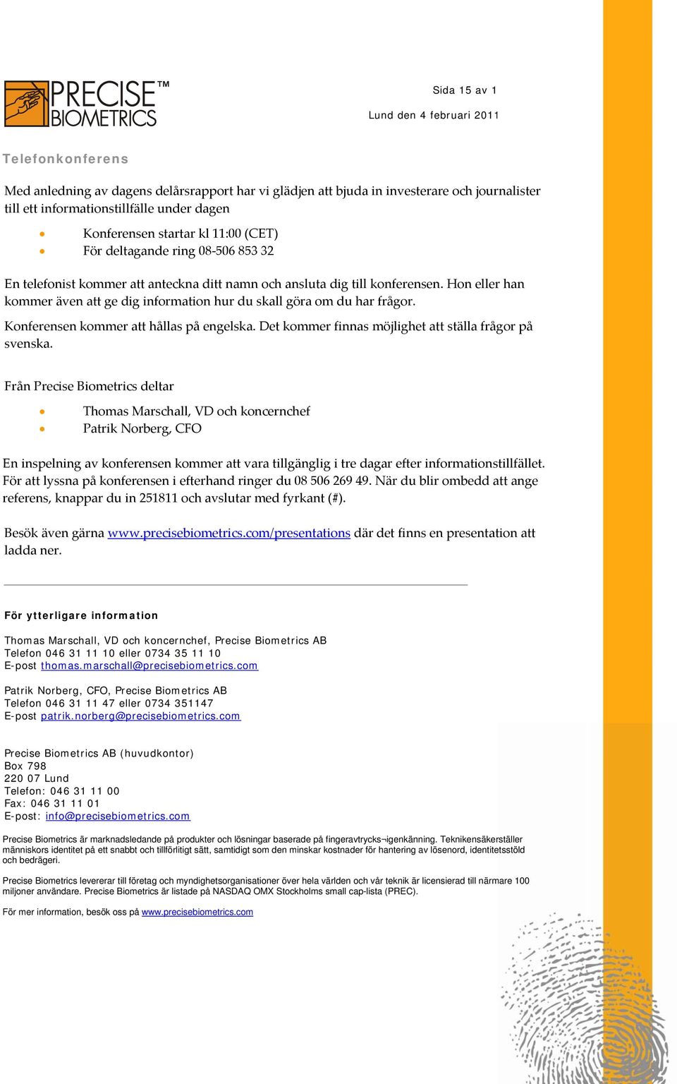 Hon eller han kommer även att ge dig information hur du skall göra om du har frågor. Konferensen kommer att hållas på engelska. Det kommer finnas möjlighet att ställa frågor på svenska.