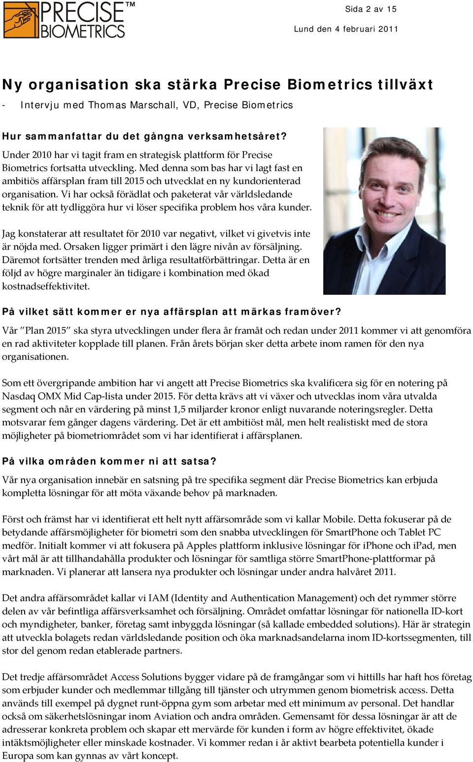 Med denna som bas har vi lagt fast en ambitiös affärsplan fram till 2015 och utvecklat en ny kundorienterad organisation.