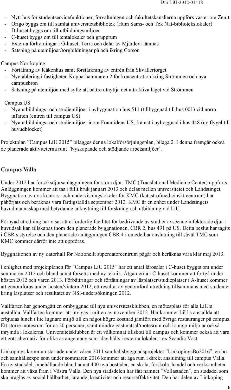 utemiljöer/torgbildningar på och ikring Corson Campus Norrköping - Förtätning av Kåkenhus samt förstärkning av entrén från Skvallertorget - Nyetablering i fastigheten Kopparhammaren 2 för