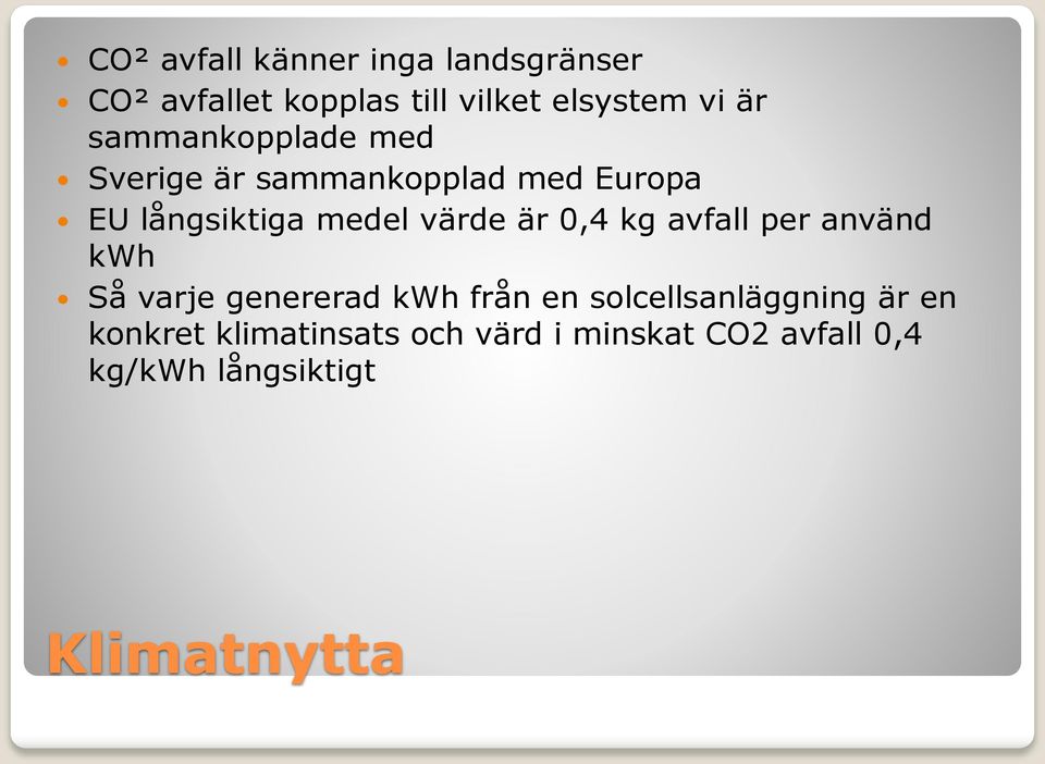 0,4 kg avfall per använd kwh Så varje genererad kwh från en solcellsanläggning är en