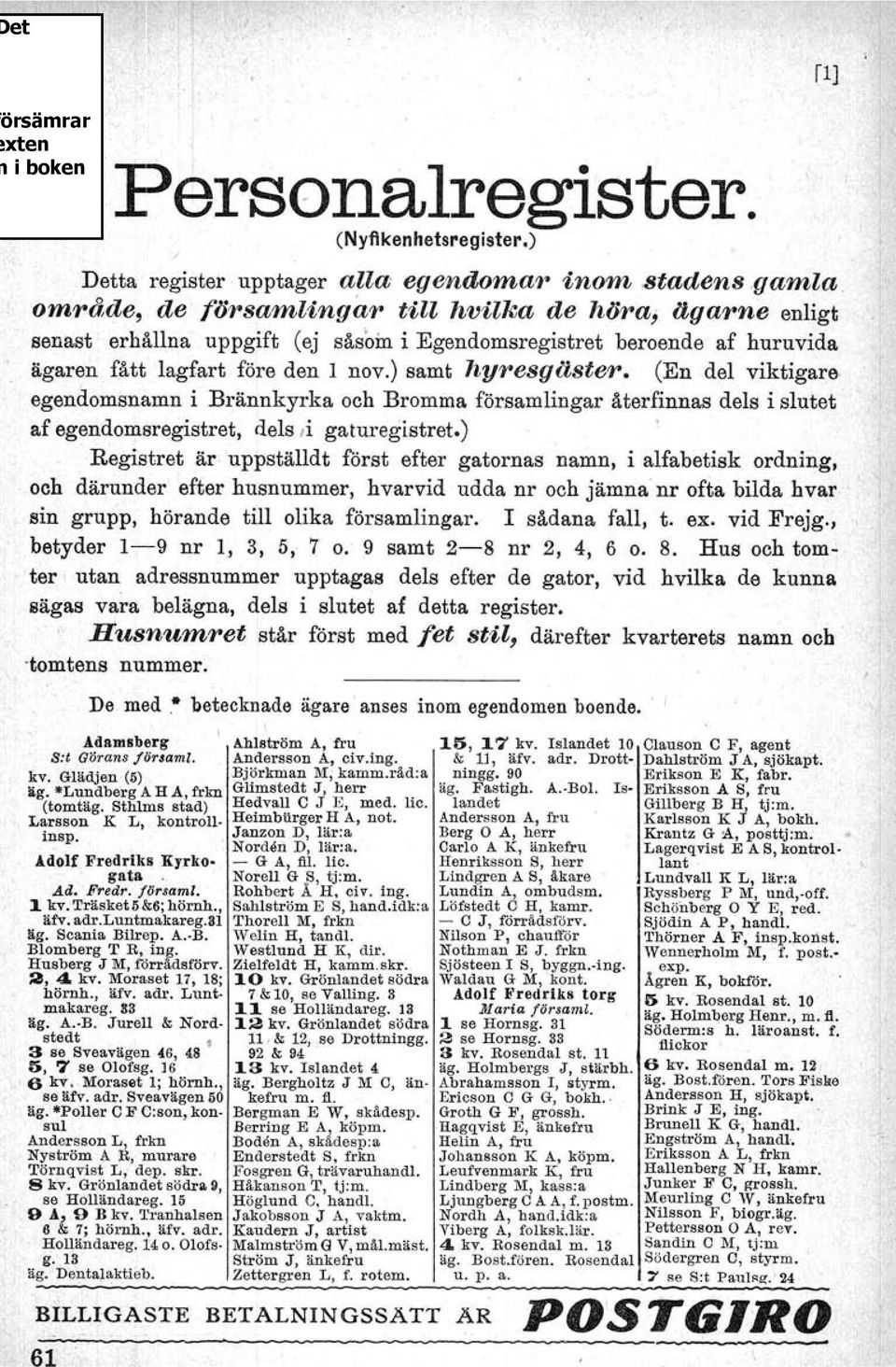 (En del viktigare egendomsnamn i Brännkyrka och Bromma församlingar återfinnas dels i slutet af egendomsregistret, dels Ii gaturegistret.