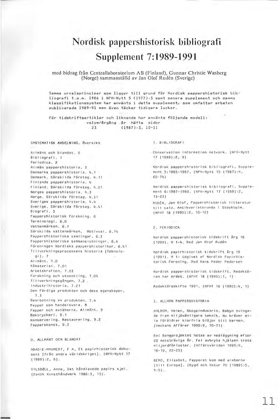 1986 i NPH-Nytt 5 (1977):3 samt senare supplement och samma klassifikationssystem har använts i detta supplement, som omfattar arbeten publicerade 1989-91 men även täcker tidigare luckor.