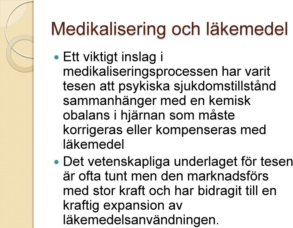 eller kompenseras med läkemedel Det vetenskapliga underlaget för tesen är ofta tunt men den