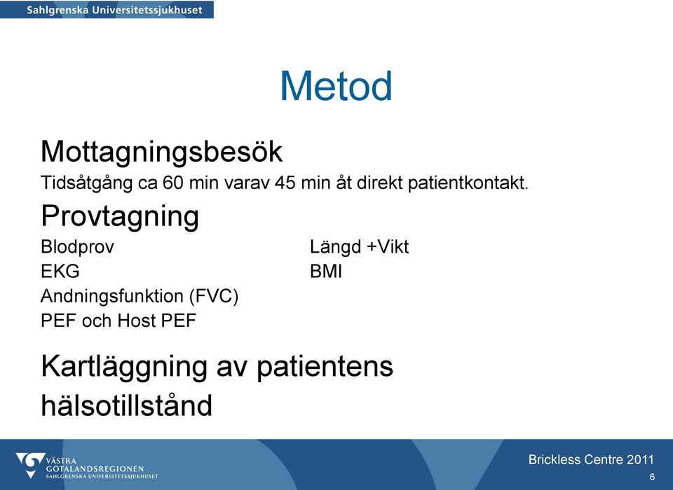 Provtagning Blodprov EKG Andningsfunktion (FVC) PEF