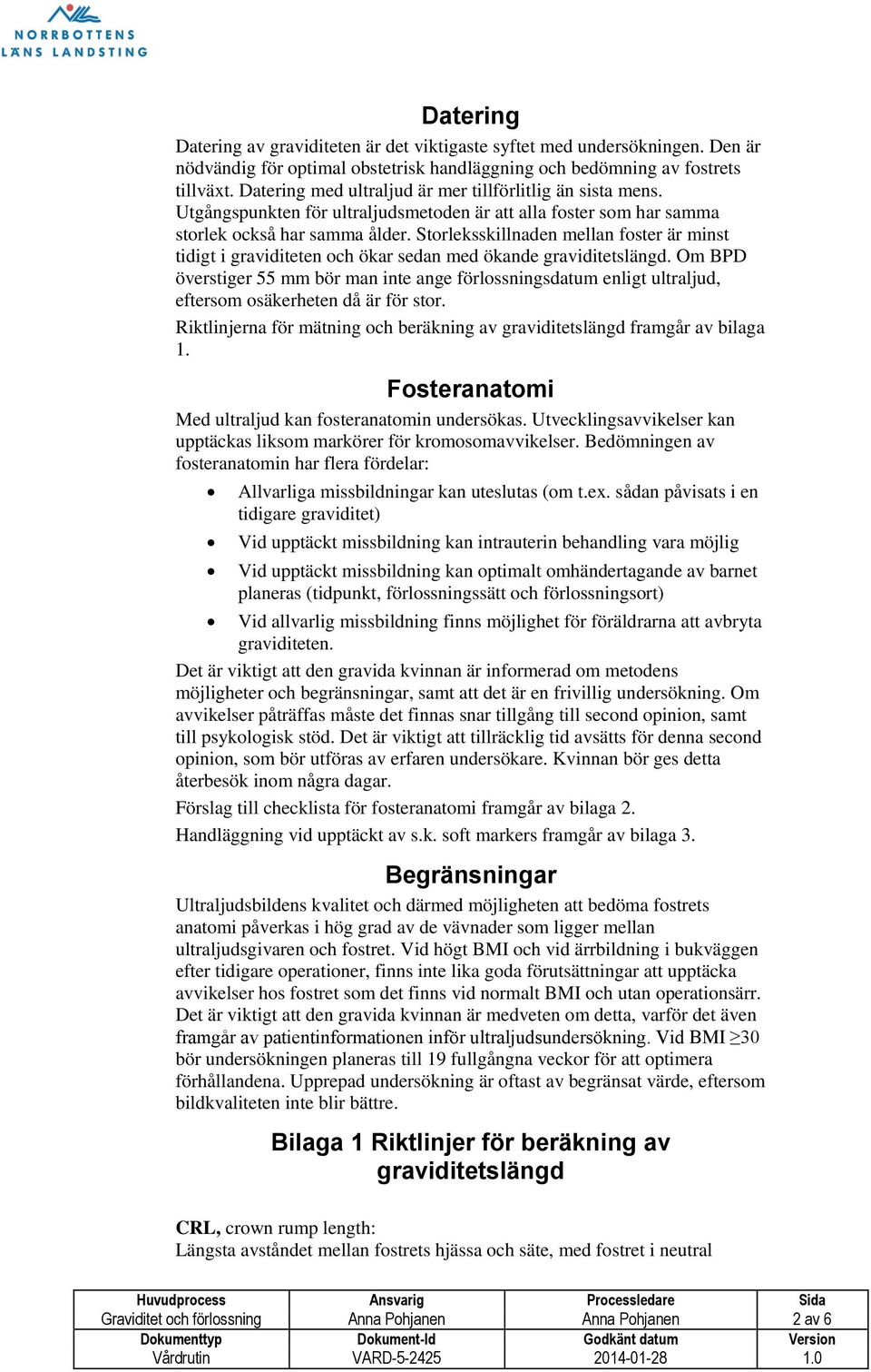 Storleksskillnaden mellan foster är minst tidigt i graviditeten och ökar sedan med ökande graviditetslängd.