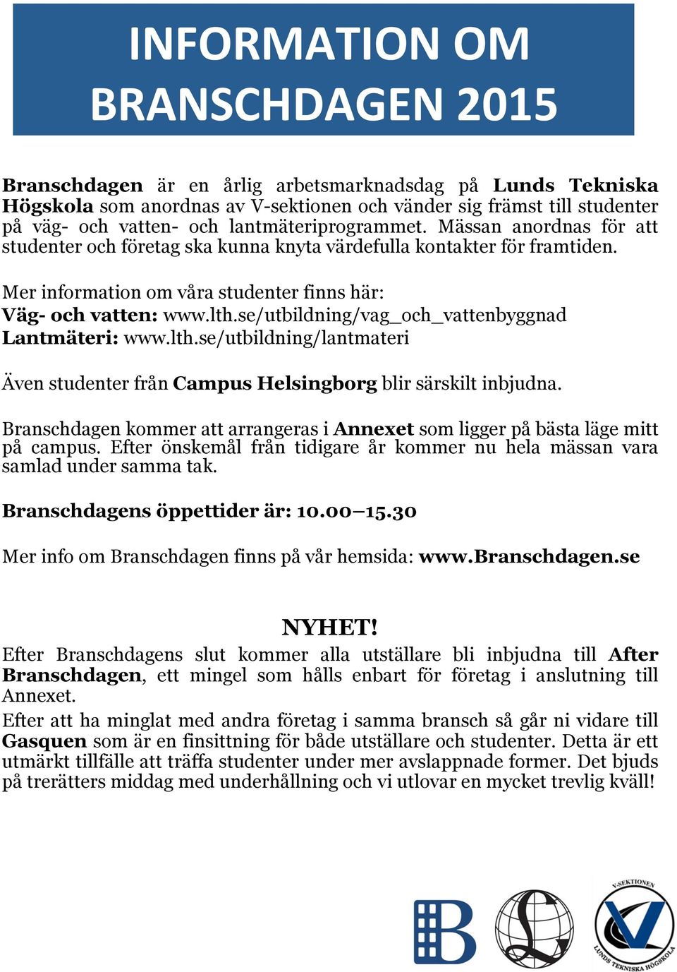 se/utbildning/vag_och_vattenbyggnad Lantmäteri: www.lth.se/utbildning/lantmateri Även studenter från Campus Helsingborg blir särskilt inbjudna.