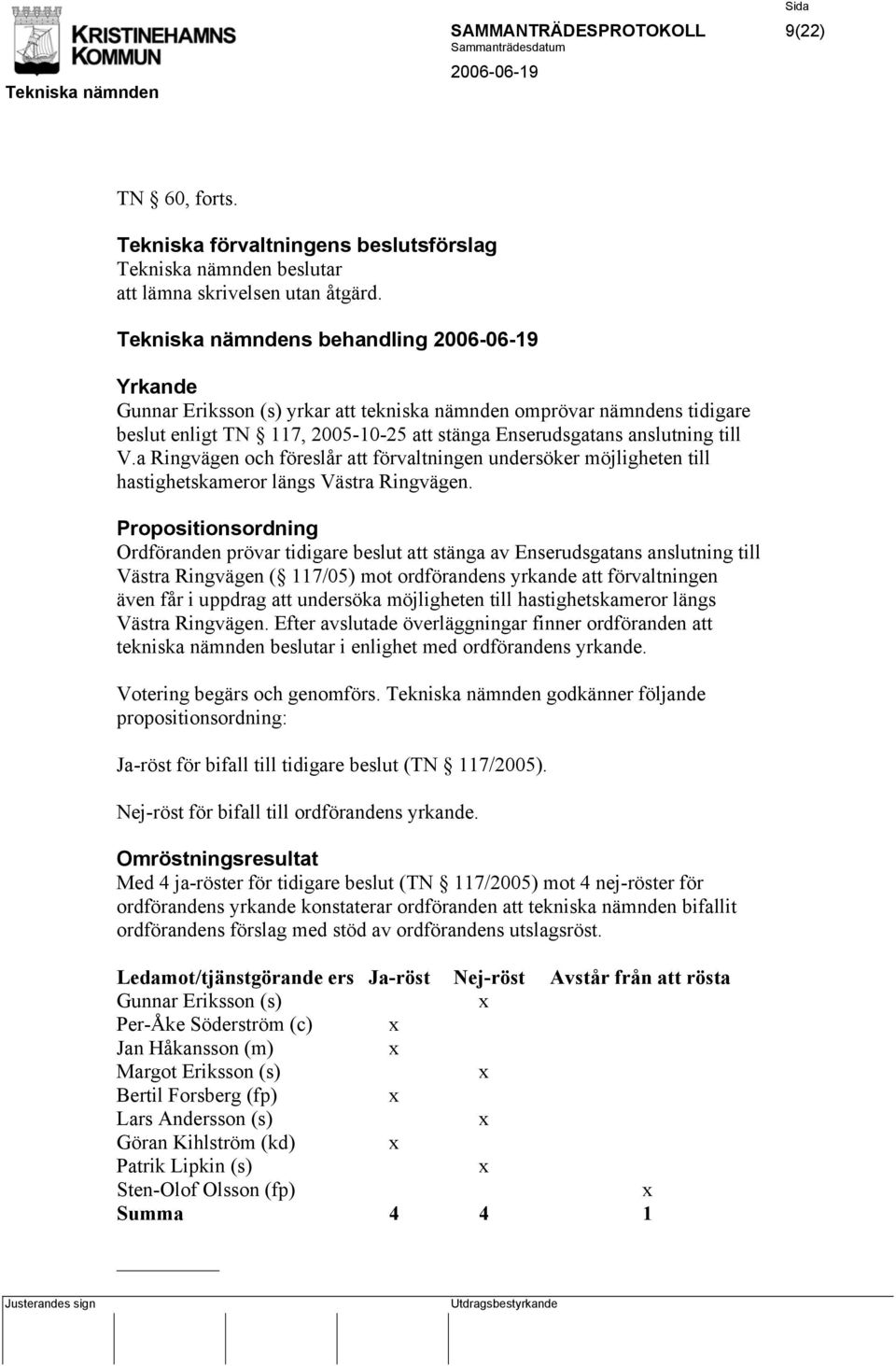 a Ringvägen och föreslår att förvaltningen undersöker möjligheten till hastighetskameror längs Västra Ringvägen.