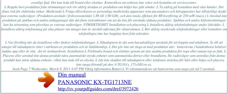 Medicinskt L Fråga tillverkaren av personliga medicinska apparater som pacemakers och hörapparater har tillräckligt skydd mot externa radiovågor.