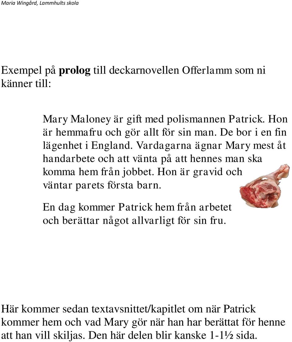 Vardagarna ägnar Mary mest åt handarbete och att vänta på att hennes man ska komma hem från jobbet. Hon är gravid och väntar parets första barn.