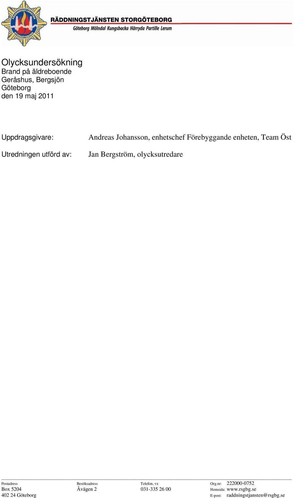 Team Öst Jan Bergström, olycksutredare Postadress Besöksadress Telefon, vx Org.