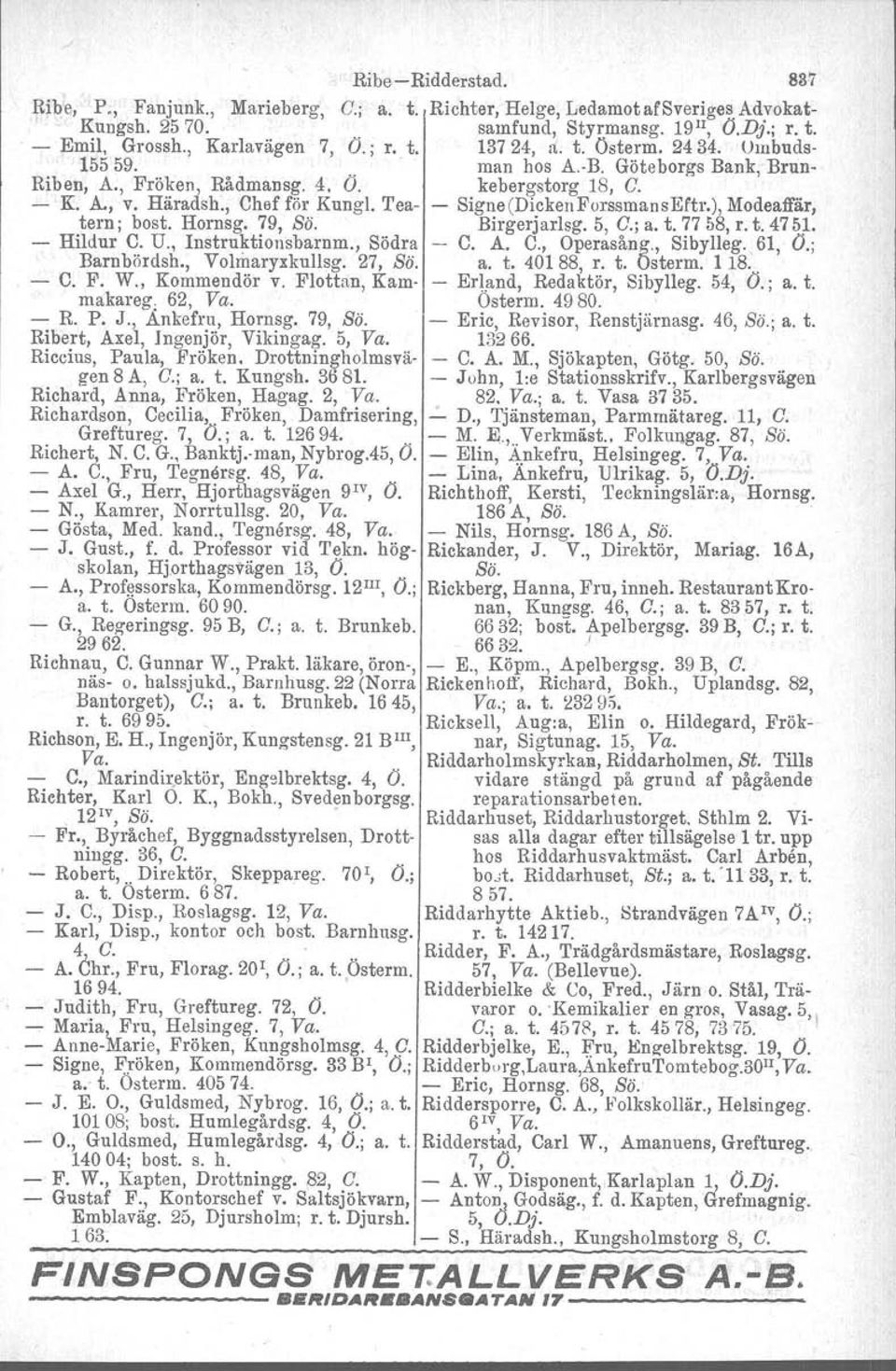 Tea- - Signe (Dicken Forssman seftr.), Modeaftär, tern; bost. Hornsg. 79, Sö. Birgerjarlsg, 5, C.; a. t. 77 58, r. t. 4751. - Hildur C. U., Instruktiousbarnm., Södra -- C. A. C., Operasång., Sibylleg.