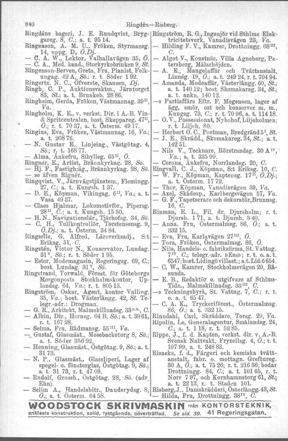 , Storkyrkobrinken 9, St. tersberg, Mälarhöjden. Ringenson-Berven, Greta, Fru, Pianist, Folk- - A. K, Mangelaffär och Tvättanstalt, ungag. 42 A,. Sä.; r. t. Söder l 92. Linneg. 19, (J.; a. t. 24924, r.