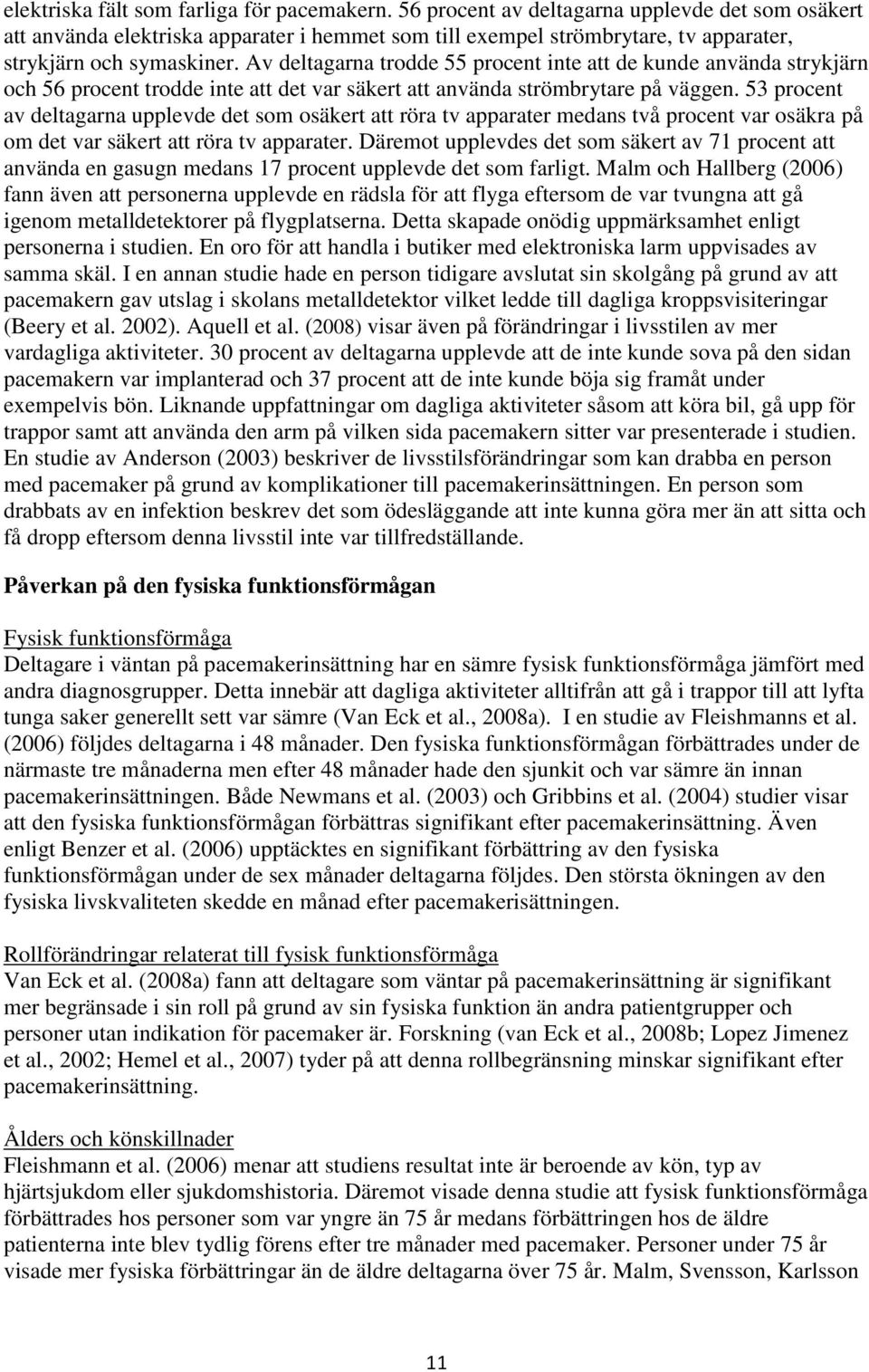 Av deltagarna trodde 55 procent inte att de kunde använda strykjärn och 56 procent trodde inte att det var säkert att använda strömbrytare på väggen.