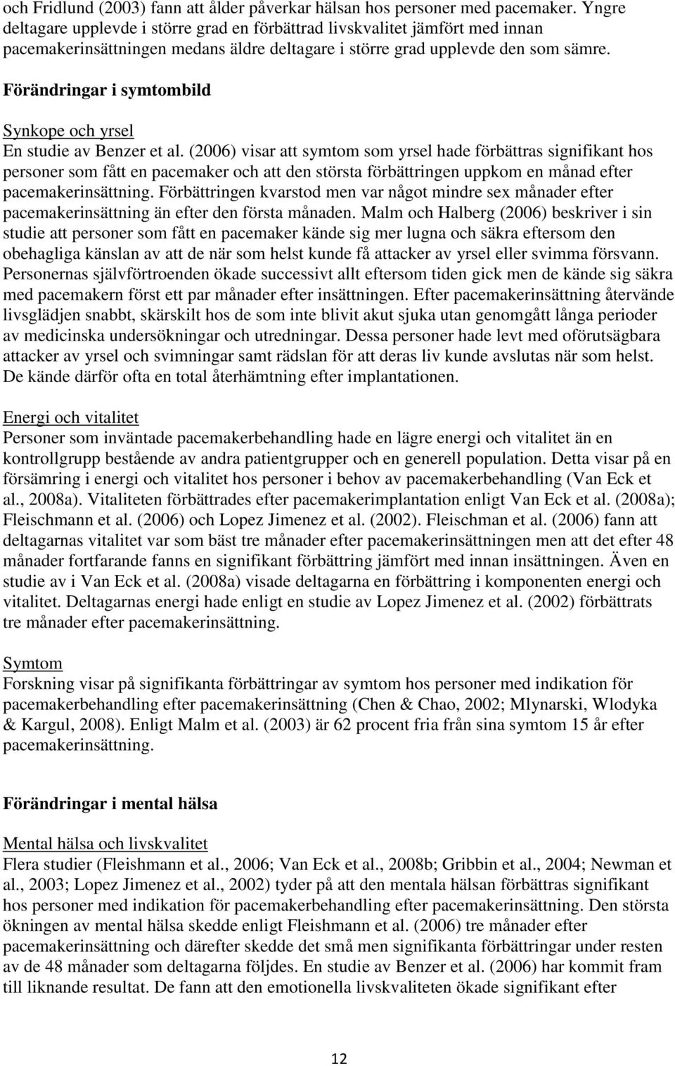 Förändringar i symtombild Synkope och yrsel En studie av Benzer et al.