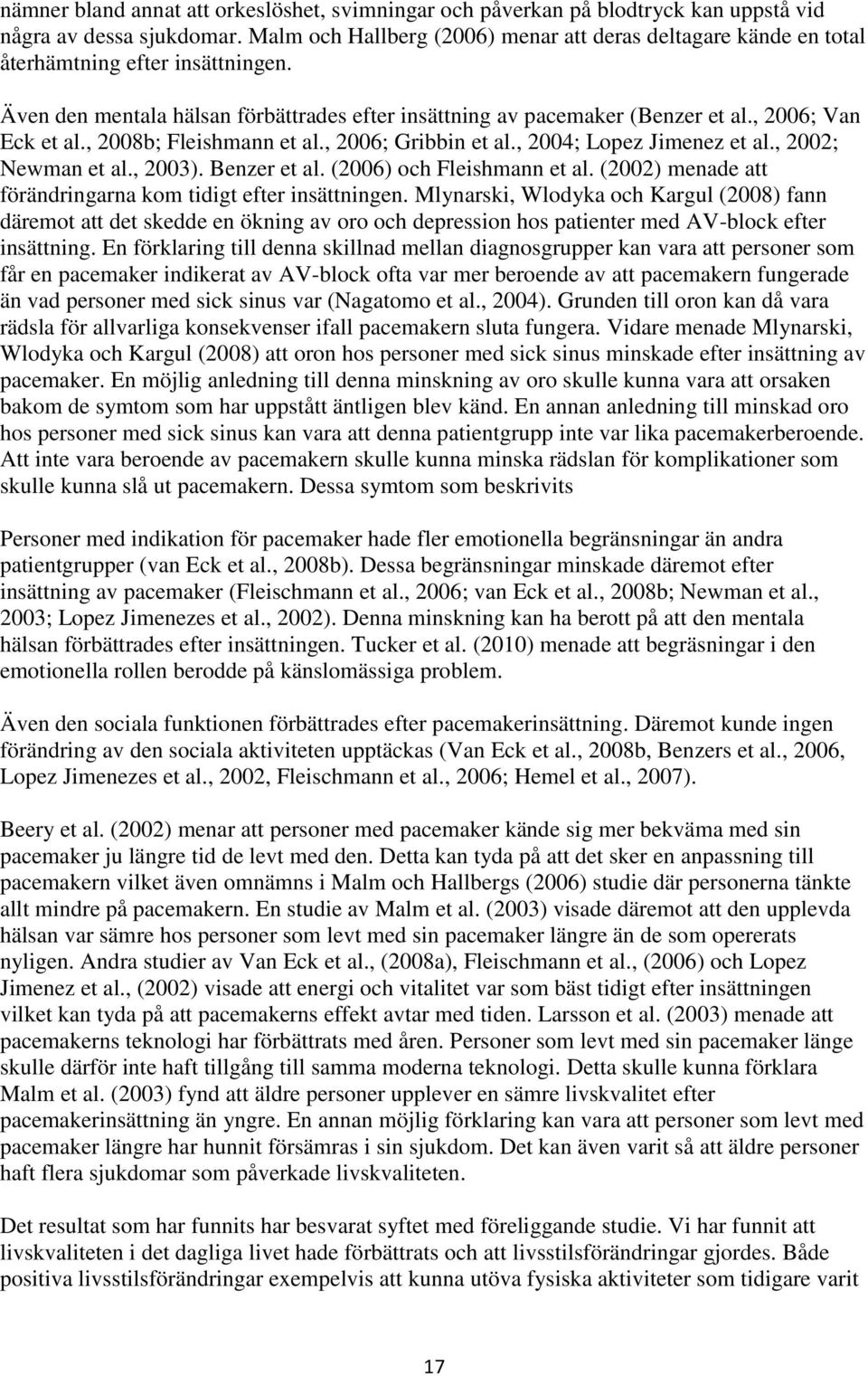 , 2006; Van Eck et al., 2008b; Fleishmann et al., 2006; Gribbin et al., 2004; Lopez Jimenez et al., 2002; Newman et al., 2003). Benzer et al. (2006) och Fleishmann et al.