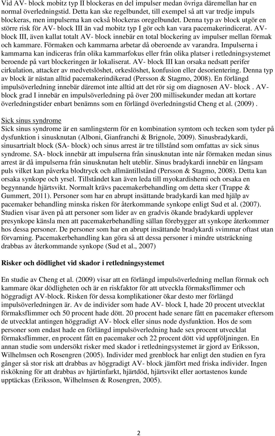 Denna typ av block utgör en större risk för AV- block III än vad mobitz typ I gör och kan vara pacemakerindicerat.