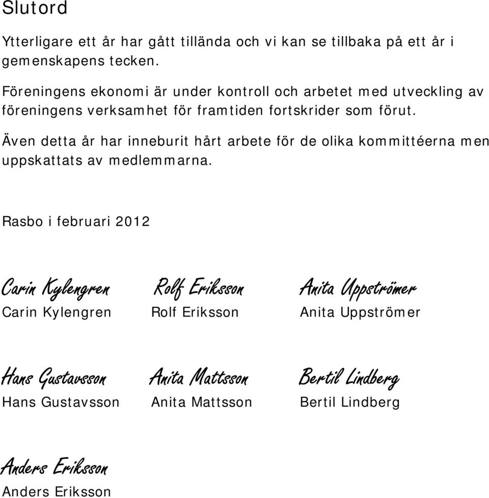 Även detta år har inneburit hårt arbete för de olika kommittéerna men uppskattats av medlemmarna.