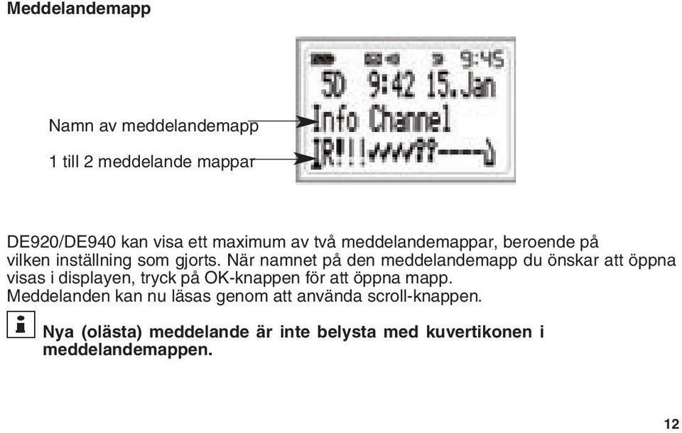 När namnet på den meddelandemapp du önskar att öppna visas i displayen, tryck på OK-knappen för att