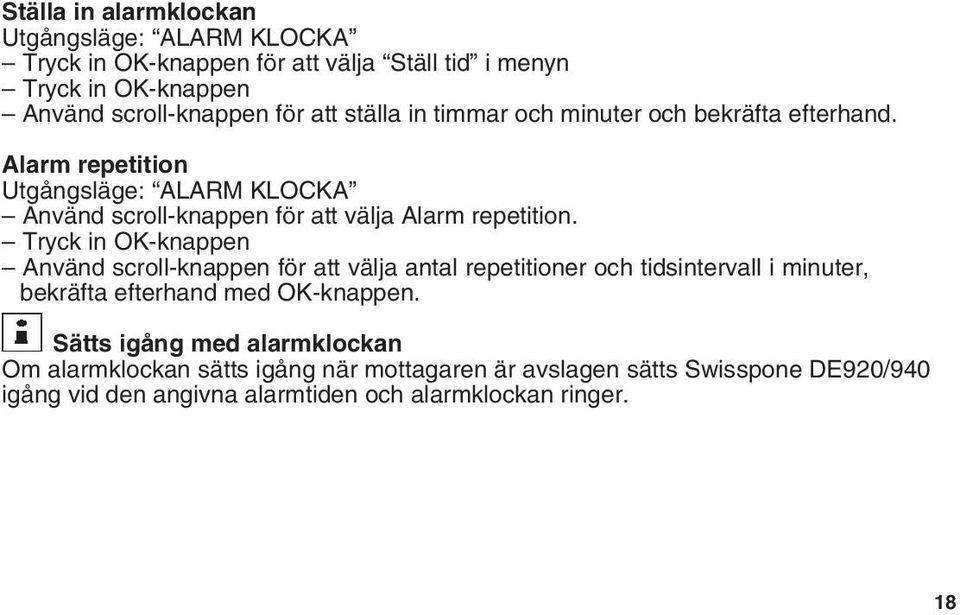 Tryck in OK-knappen Använd scroll-knappen för att välja antal repetitioner och tidsintervall i minuter, bekräfta efterhand med OK-knappen.