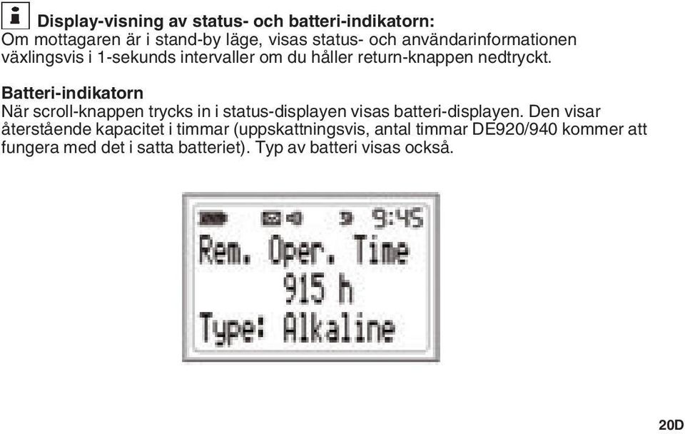 Batteri-indikatorn När scroll-knappen trycks in i status-displayen visas batteri-displayen.