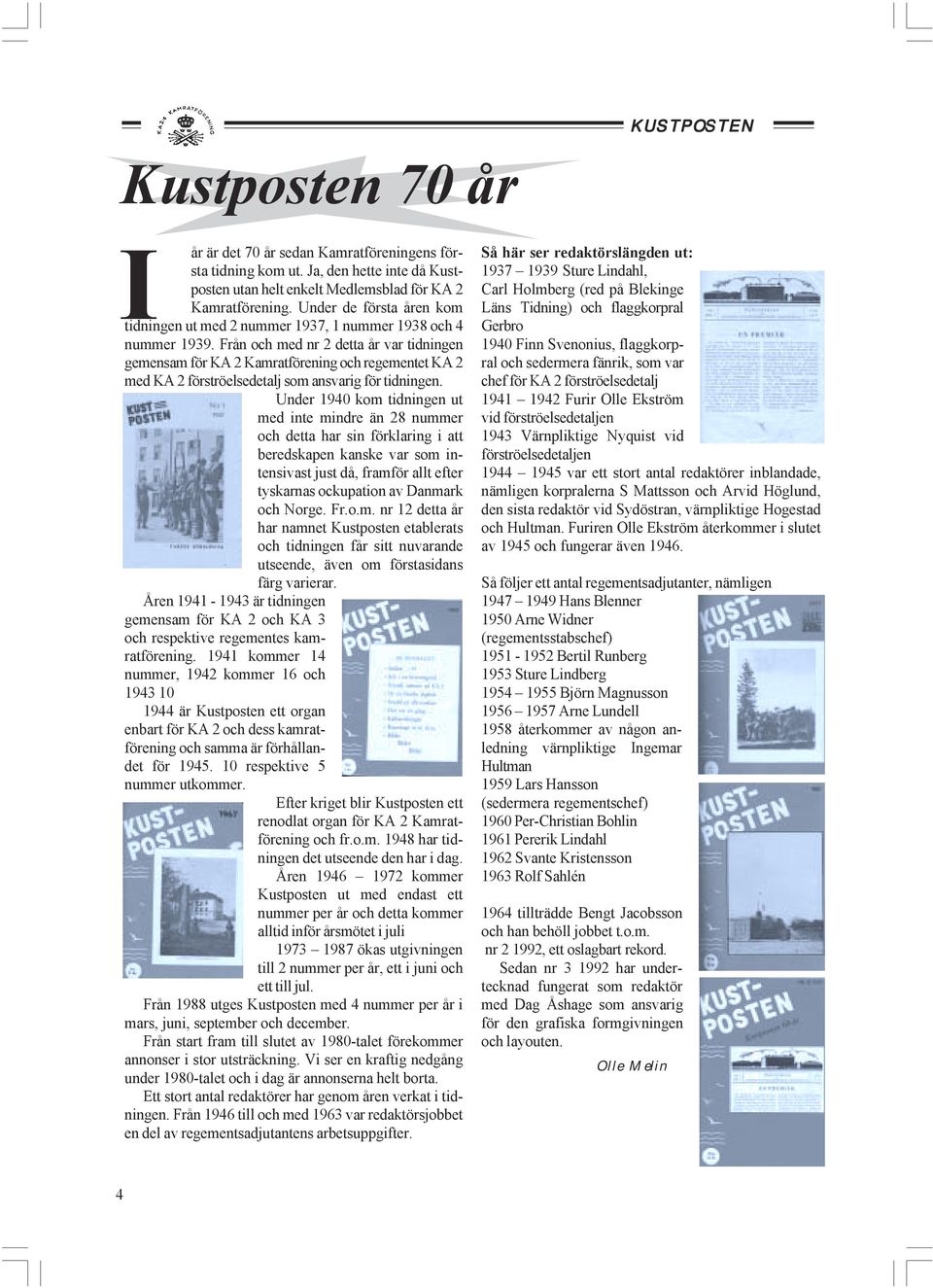 Från och med nr 2 detta år var tidningen gemensam för KA 2 Kamratförening och regementet KA 2 med KA 2 förströelsedetalj som ansvarig för tidningen.