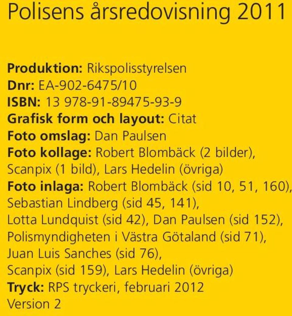 Robert Blombäck (sid 1, 51, 16), Sebastian Lindberg (sid 45, 141), Lotta Lundquist (sid 42), Dan Paulsen (sid 152),