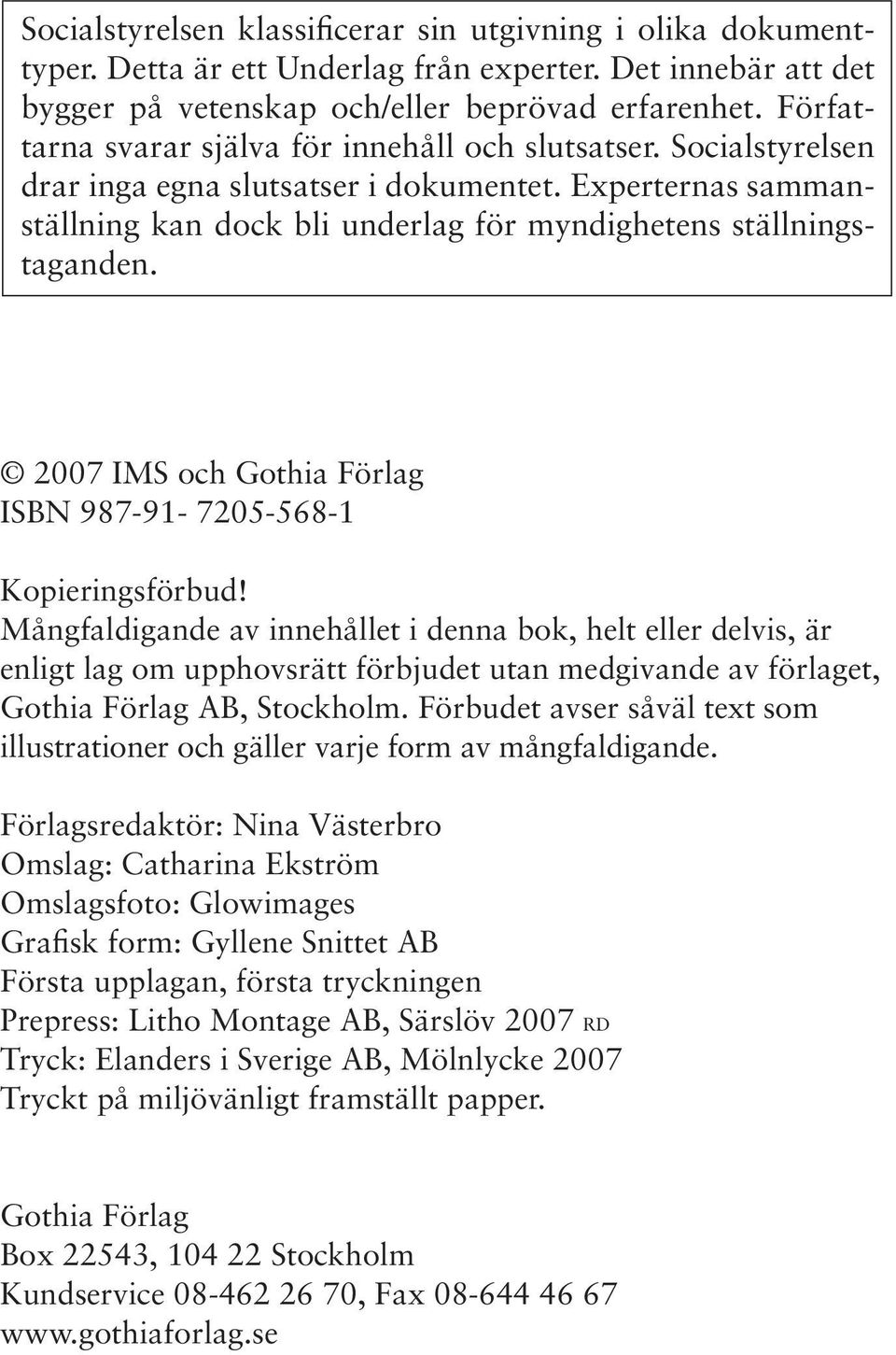 2007 IMS och Gothia Förlag ISBN 987-91- 7205-568-1 Kopieringsförbud!