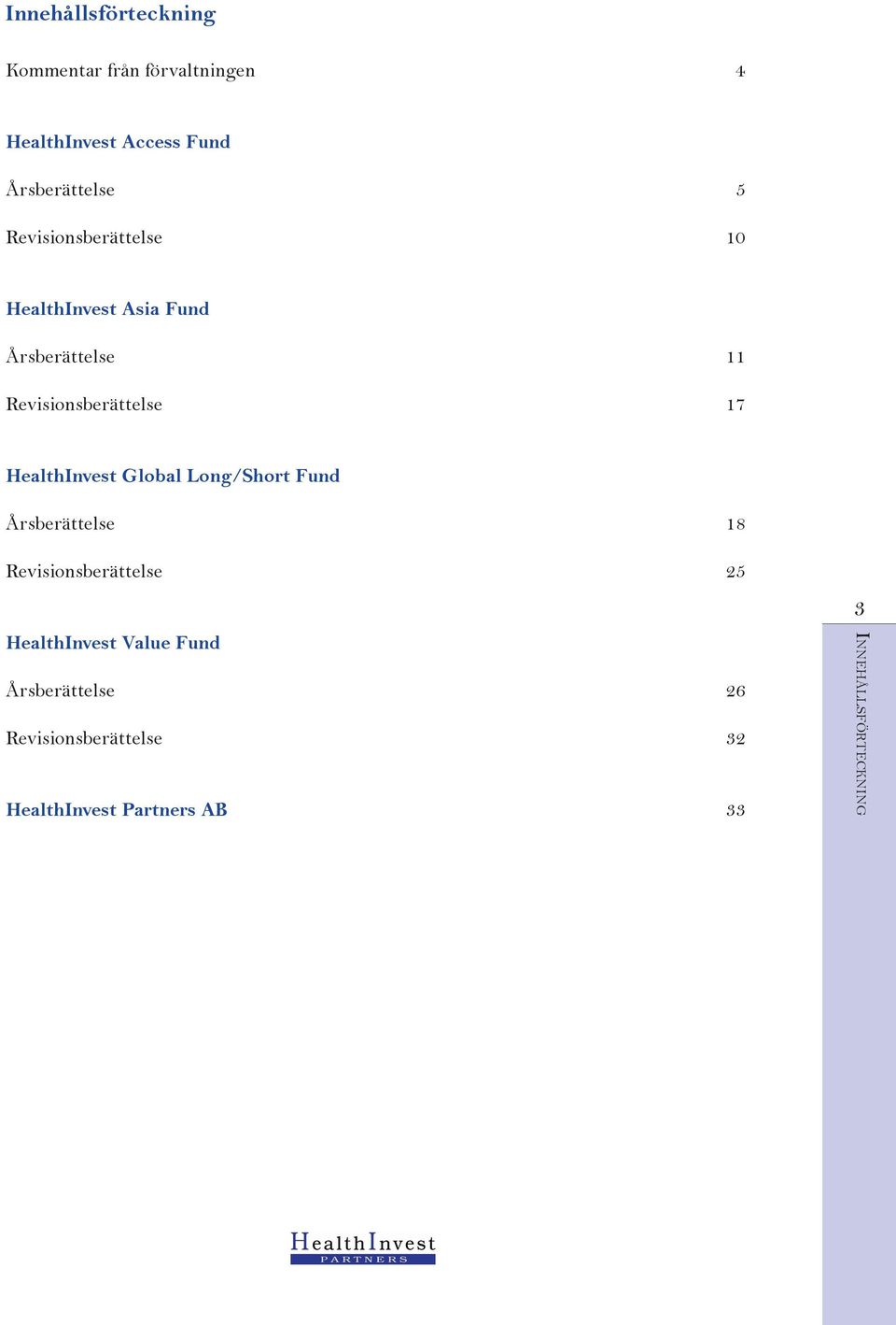 HealthInvest Global Long/Short Fund Årsberättelse 18 Revisionsberättelse 25 HealthInvest