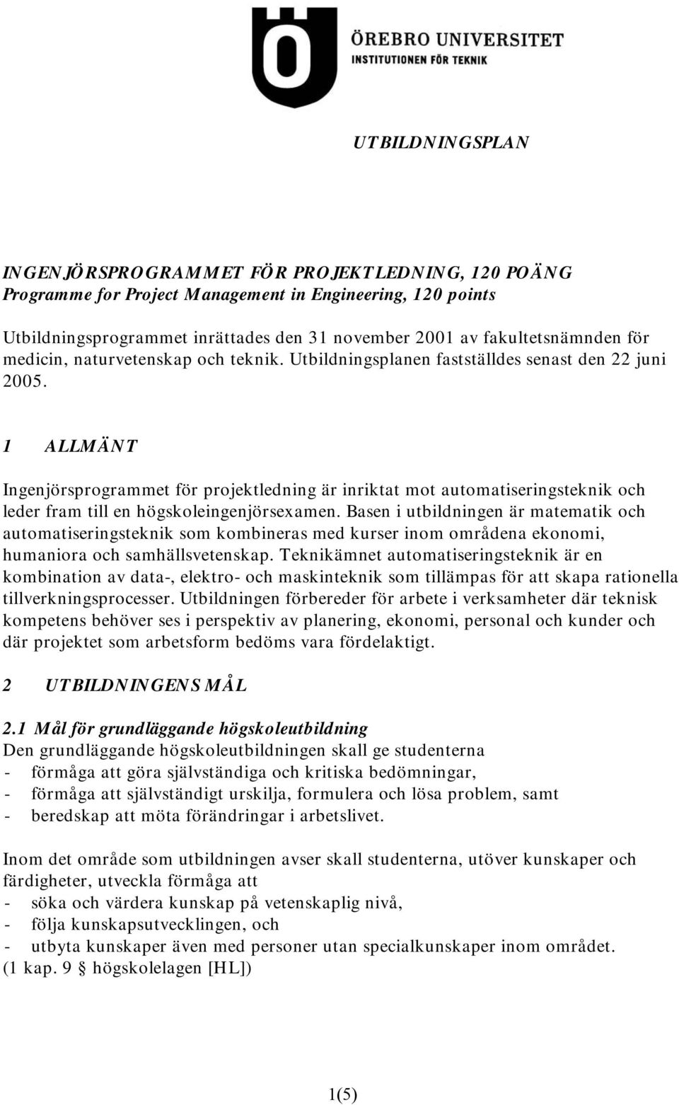 1 ALLMÄNT Ingenjörsprogrammet för projektledning är inriktat mot automatiseringsteknik och leder fram till en högskoleingenjörsexamen.