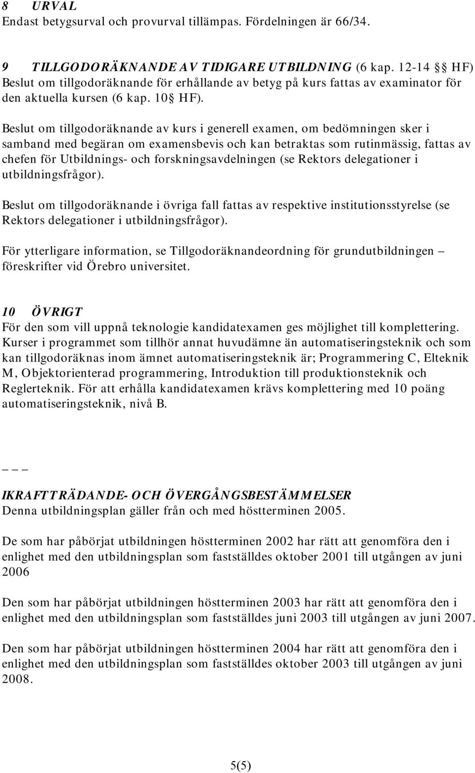 Beslut om tillgodoräknande av kurs i generell examen, om bedömningen sker i samband med begäran om examensbevis och kan betraktas som rutinmässig, fattas av chefen för Utbildnings- och