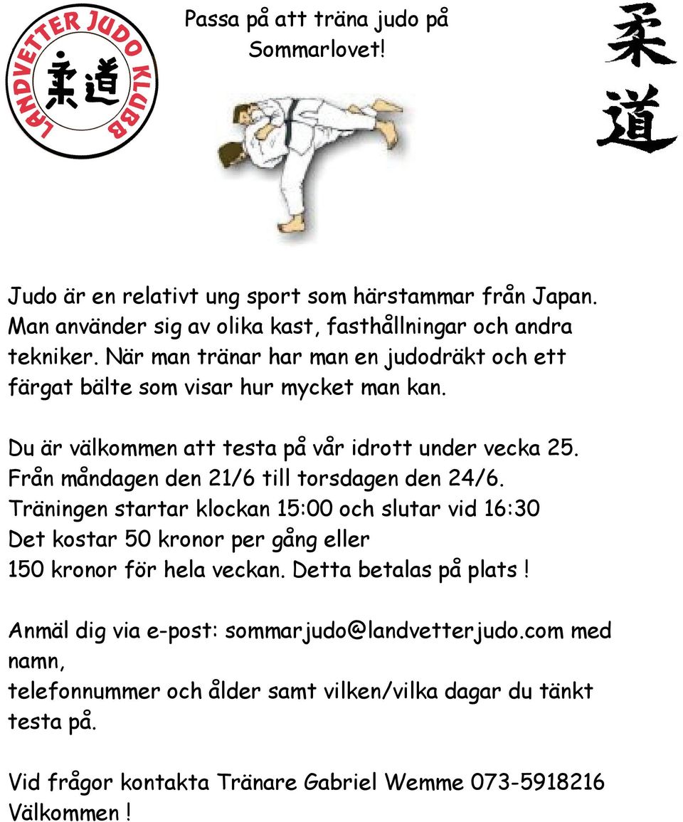 Från måndagen den 21/6 till torsdagen den 24/6. Träningen startar klockan 15:00 och slutar vid 16:30 Det kostar 50 kronor per gång eller 150 kronor för hela veckan.