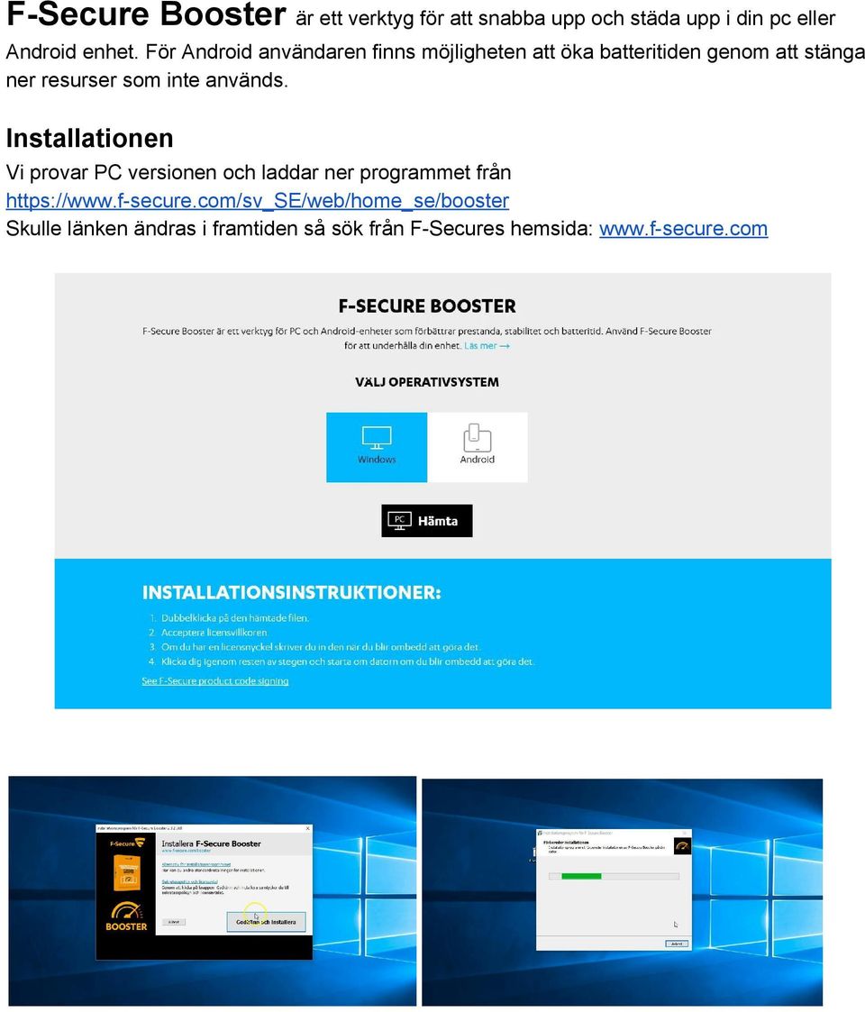 används. Installationen Vi provar PC versionen och laddar ner programmet från https://www.f secure.