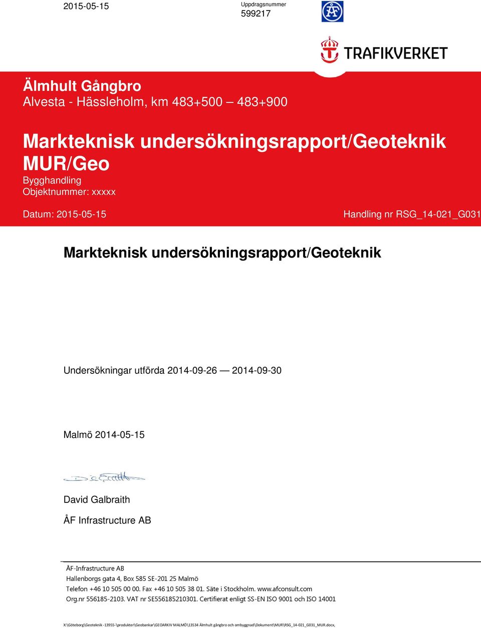 Infrastructure AB ÅFInfrastructure AB Hallenborgs gata 4, Box 585 SE201 25 Malmö Telefon +46 105050000. Fax +46 105053801. Säte i Stockholm. www.afconsult.com Org.nr 5561852103.