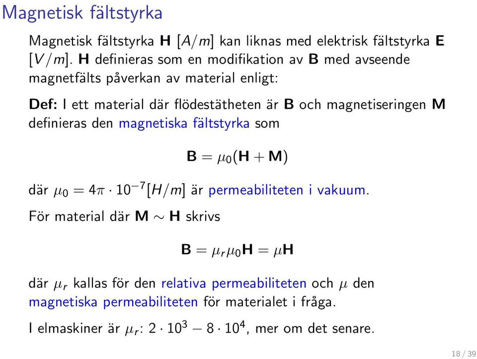 magnetiseringen M definieras den magnetiska fältstyrka som B = µ 0 (H+M) där µ 0 = 4π 10 7 [H/m] är permeabiliteten i vakuum.