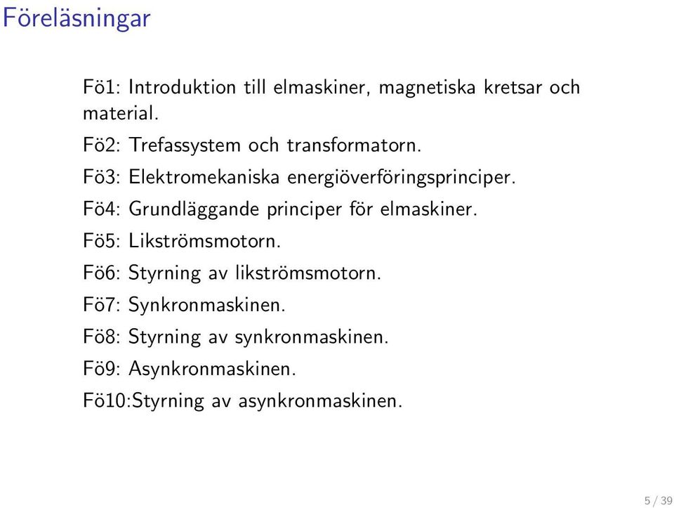 Fö4: Grundläggande principer för elmaskiner. Fö5: Likströmsmotorn.