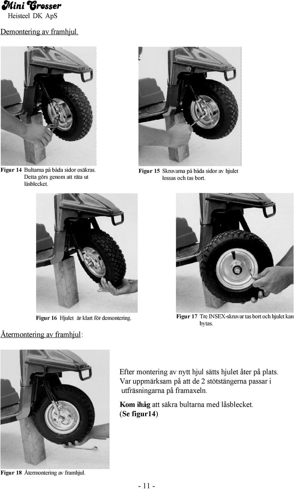 Återmontering av framhjul: Figur 17 Tre INSEX-skruvar tas bort och hjulet kan bytas.