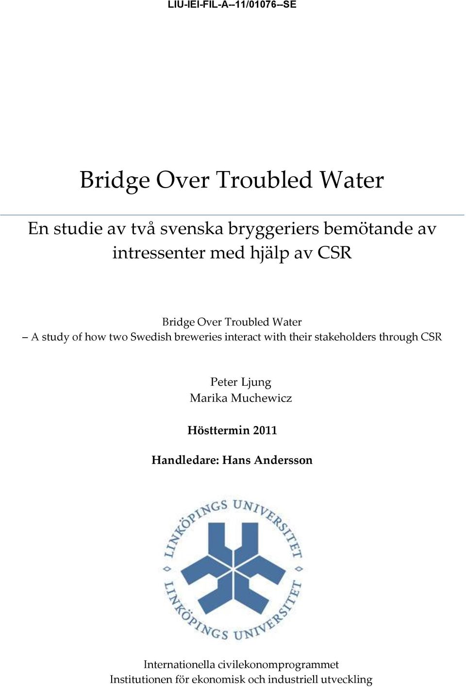 interact with their stakeholders through CSR Peter Ljung Marika Muchewicz Hösttermin 2011 Handledare: