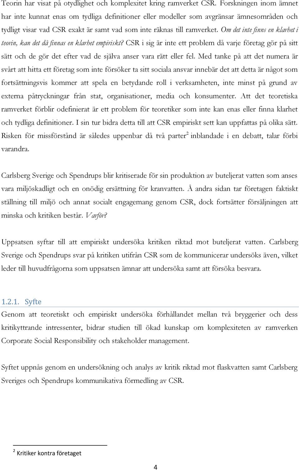 Om det inte finns en klarhet i teorin, kan det då finnas en klarhet empiriskt?