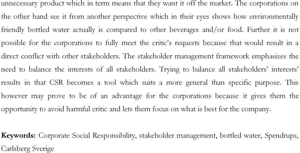 Further it is not possible for the corporations to fully meet the critic s requests because that would result in a direct conflict with other stakeholders.