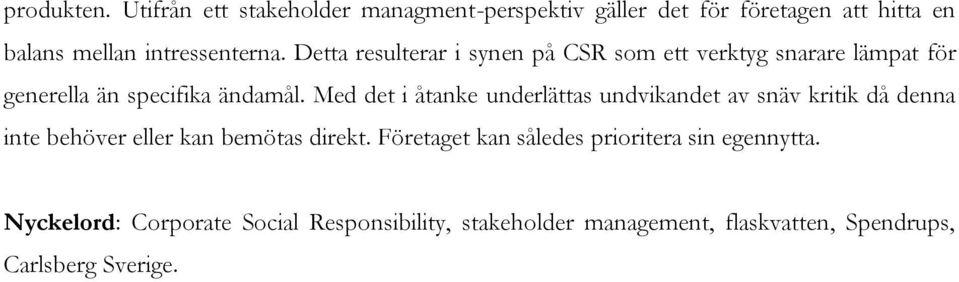 Detta resulterar i synen på CSR som ett verktyg snarare lämpat för generella än specifika ändamål.