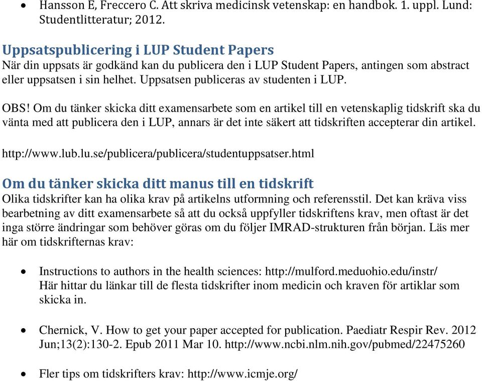 Uppsatsen publiceras av studenten i LUP. OBS!