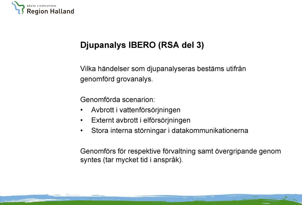 Genomförda scenarion: Avbrott i vattenförsörjningen Externt avbrott i