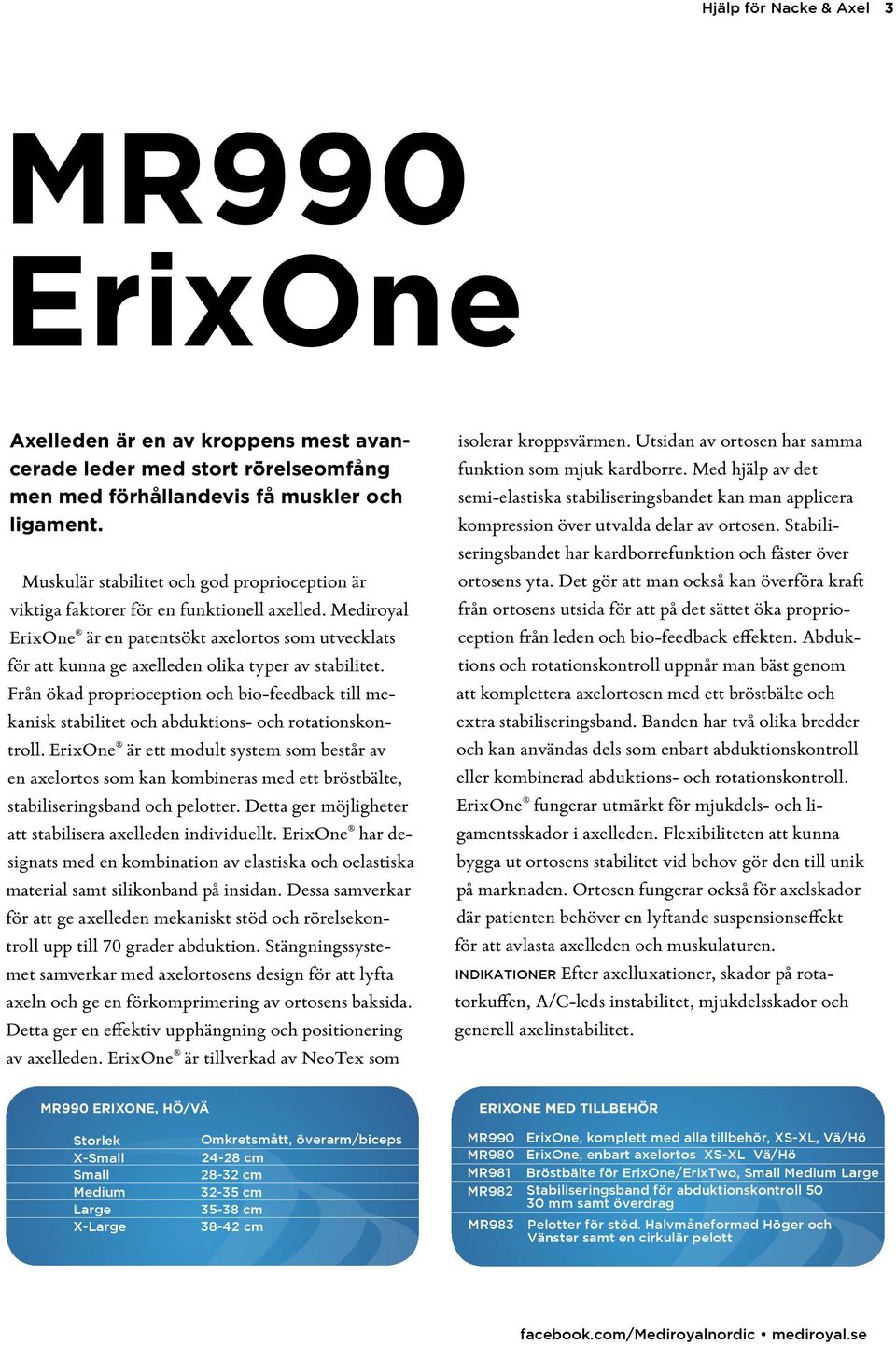 Mediroyal ErixOne är en patentsökt axelortos som utvecklats för att kunna ge axelleden olika typer av stabilitet.