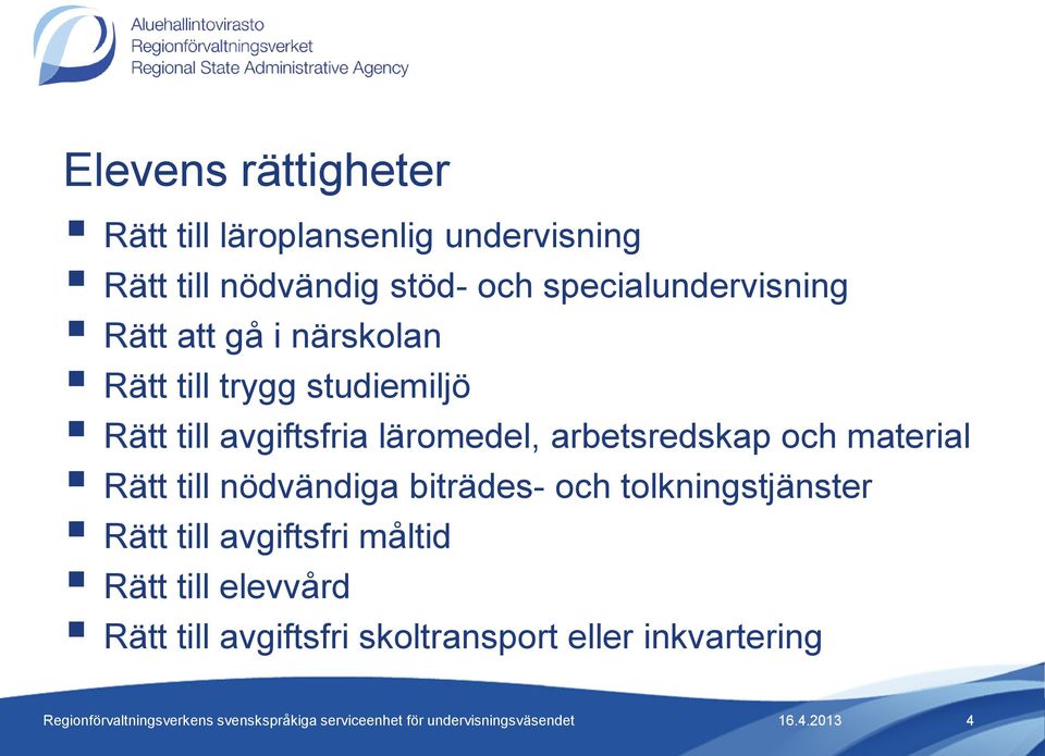 läromedel, arbetsredskap och material Rätt till nödvändiga biträdes- och tolkningstjänster