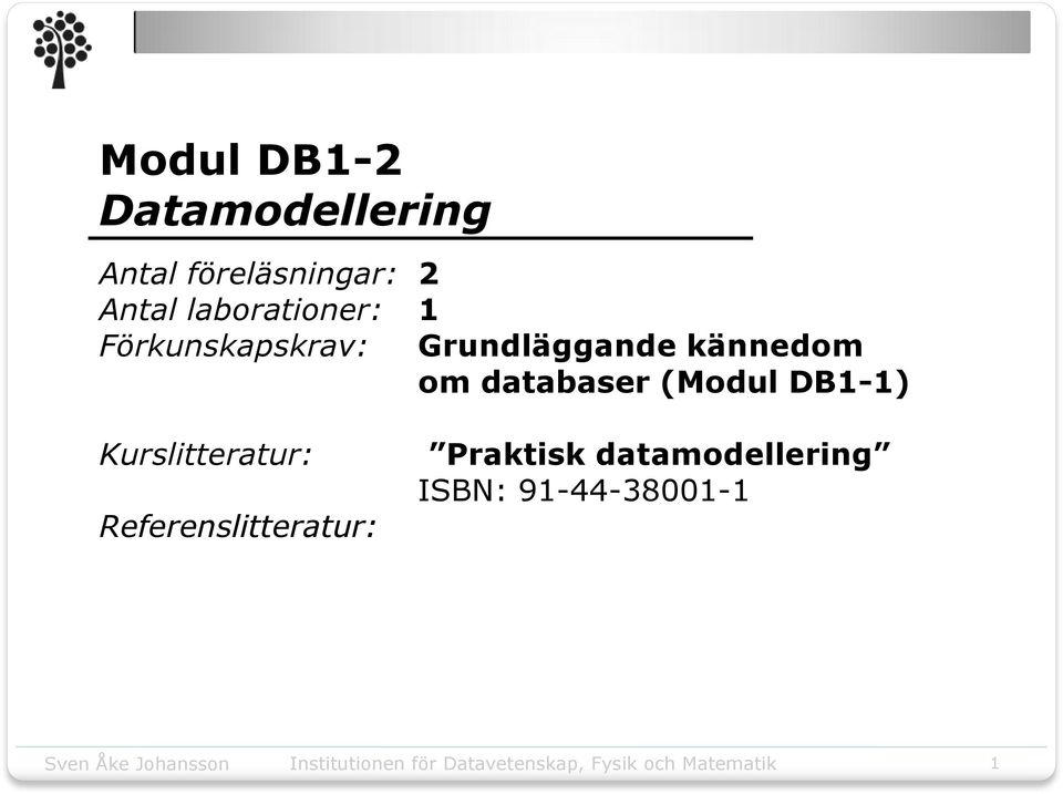 kännedom om databaser (Modul DB-) Kurslitteratur: