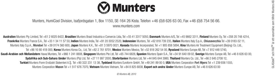 20 748 4214, Frankrike Munters France S.A., Tel +33 1 34 11 57 50, Indien Munters India, Tel +91 20 3052 2520, Indonesien Munters, Tel +62 818 739 235, Italien Munters Italy S.p.A., Chiusavecchia Tel +39 0183-52 11, Munters Italy S.
