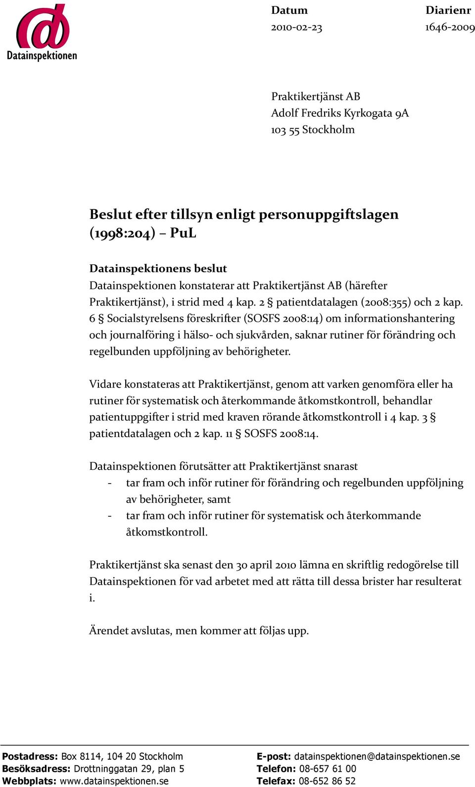 6 Socialstyrelsens föreskrifter (SOSFS 2008:14) om informationshantering och journalföring i hälso- och sjukvården, saknar rutiner för förändring och regelbunden uppföljning av behörigheter.